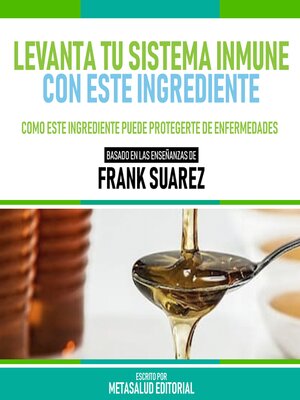 cover image of Levanta Tu Sistema Inmune Con Este Ingrediente--Basado En Las Enseñanzas De Frank Suarez
